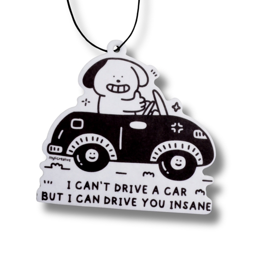 I can't drive a car but i can drive you crazy Air Freshener